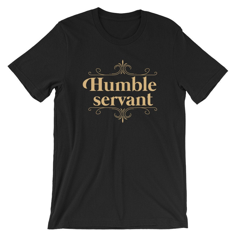 Humble Servant T Shirt